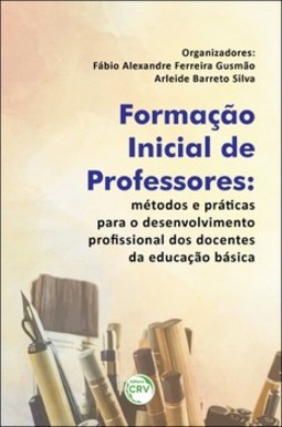 Formação inicial de professores: métodos e práticas para o desenvolvimento profissional dos docentes da educação básica