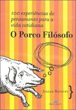 O Porco Filósofo: Experiências de Pensamento para a Vida Cotidiana