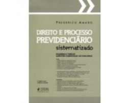 Direito e Processo Previdenciário Sistematizado