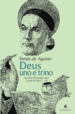 Deus Uno e Trino - Questões Disputadas sobre o poder de Deus 7 - 10