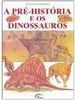 A Pré-História e os Dinossauros