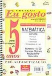 Eu Gosto: Matemática: Pré-Alfabetização para Crianças de 5 Anos