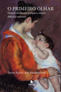 O primeiro olhar: desenvolvimento psíquico inicial, déficit e autismo