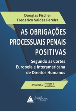 As obrigações processuais penais positivas: segundo as Cortes Europeia e Interamericana de direitos humanos