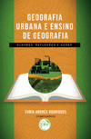 Geografia urbana e ensino de geografia: olhares, reflexões e ações