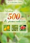 Minhas 500 Ervas e Plantas Medicinais