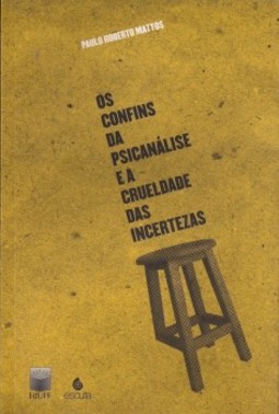 Os confins da psicanálise e a crueldade das incertezas