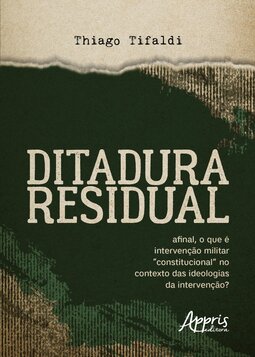 Ditadura residual: afinal, o que é intervenção militar “constitucional” no contexto das ideologias da intervenção?