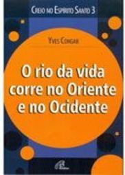 Rio da Vida Corre no Oriente e no Ocidente, O - vol. 3