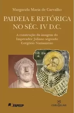 Paideia e Retorica no Sec. Iv D.C. - a Construção da Imagem do Imperador Juliano Segundo Gregorio Nazianzeno