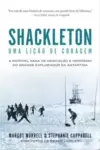 Shackleton: Uma Lição de Coragem: a Incrível Saga de Dedicação e Heroísmo do Grande Explorador da Antártida