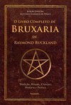 O livro completo de bruxaria de Raymond Buckland: tradição, rituais, crenças, história e prática