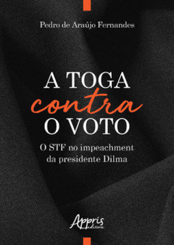 A toga contra o voto: o STF no impeachment da presidente Dilma