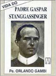 Vida do Padre Gaspar Stanggassinger: Redentorista...
