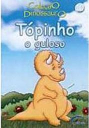 Dinossauro: Tópinho o Guloso