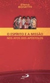 O Espírito e a Missão nos Atos dos Apóstolos (Coleção Fonte de Vida)