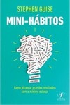 Mini-hábitos: Como alcançar grandes resultados com o mínimo esforço
