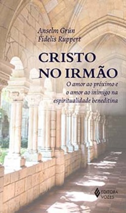 Cristo no irmão: o amor ao próximo e o amor ao inimigo na espiritualidade beneditina