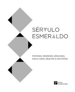 Sérvulo Esmeraldo: pinturas. desenhos, gravuras, esculturas, objetos e excitáveis