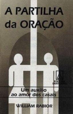 A Partilha da Oração: um Auxilio ao Amor dos Casais