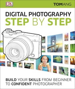 Digital Photography Step by Step: Build Your Skills From Beginner to Confident Photographer