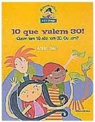 10 que Valem 30!: Quem Tem 10 Não Tem 30. Ou Tem?