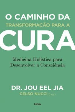 O caminho da transformação para a cura: medicina holística para desenvolver a consciência