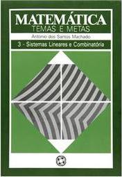 Matemática Temas E Metas: Sistemas Lineares E Combinatórias - Volume 3 - Antonio Dos Santos Machado