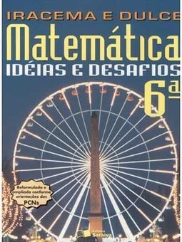 Matemática: Idéias e Desafios - 6 série - 1 grau