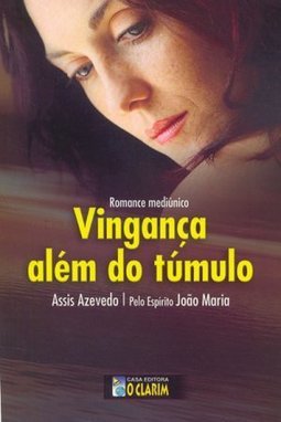 Vingança Além do Túmulo: Romance Mediúnico