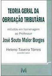 Teoria geral da obrigação tributária: estudos em homenagem ao professor José Souto Maior Borges
