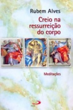 Creio na Ressurreição do Corpo: Meditações