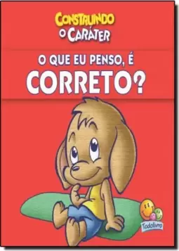 Construindo O Carater: Que Eu Penso E Correto?, O