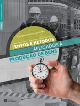 Tempos e métodos aplicados à produção de bens (Administração da Produção)