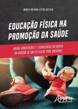 Educação física na promoção da saúde: novas concepções e tecnologias na busca da adoção de um estilo de vida saudável