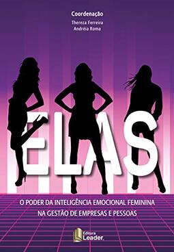 Elas - O Poder Da Inteligência Emocional Feminina Na Gestão De Empresas E Pessoas