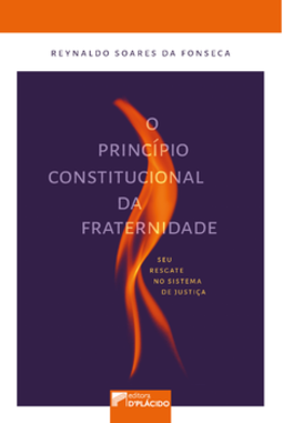 O princípio constitucional da fraternidade: seu resgate no sistema de justiça