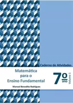 Matemática para o Ensino Fundamental - Caderno de Atividades. 7° Ano - Volume 1