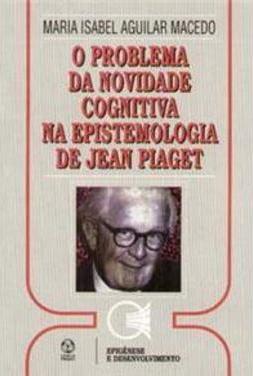 O Problema da Novidade Cognitiva na Epistemologia de Jean Piaget