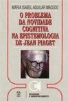 O Problema da Novidade Cognitiva na Epistemologia de Jean Piaget