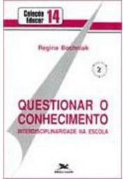 Questionar o Conhecimento: Interdisciplinaridade na Escola