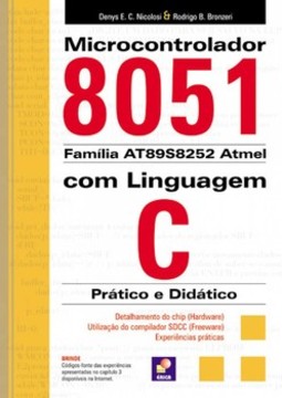 Microcontrolador 8051 família AT89S8252 Atmel com linguagem C: prático e didático