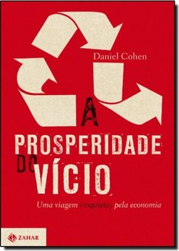 Prosperidade Do Vicio, A Uma Viagem Inquieta Pela Economia