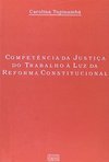 Competência da Justiça do Trabalho à Luz da Reforma Constitucional