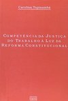 Competência da Justiça do Trabalho à Luz da Reforma Constitucional