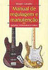 Manual de Regulagem e Manutenção em Guitarras, Contrabaixos e Violões