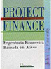 Project Finance: Engenharia Financeira Baseada em Ativos