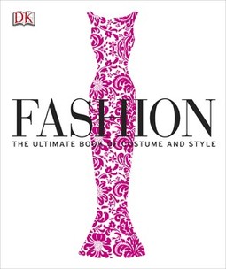 Fashion: The Ultimate Book of Costume and Style