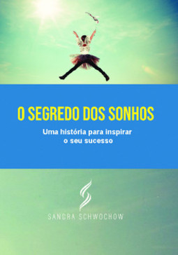 O segredo dos sonhos: Uma história para inspirar o seu sucesso