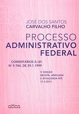 Processo administrativo federal: Comentários à lei 9.784, de 29.1.1999